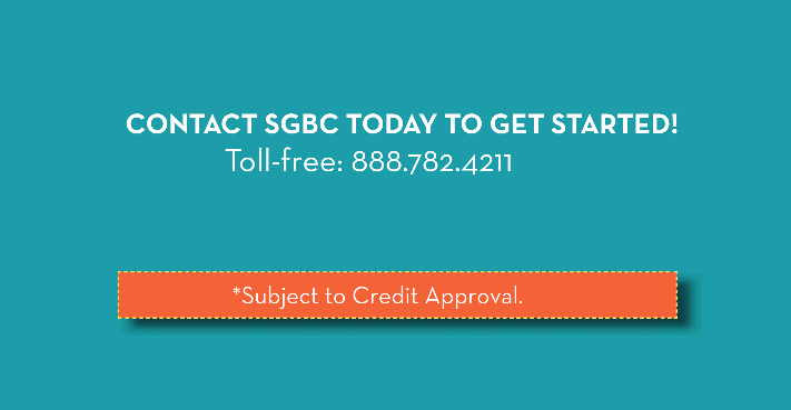 Contact SGBC today to get started. *Subject to credit approval.